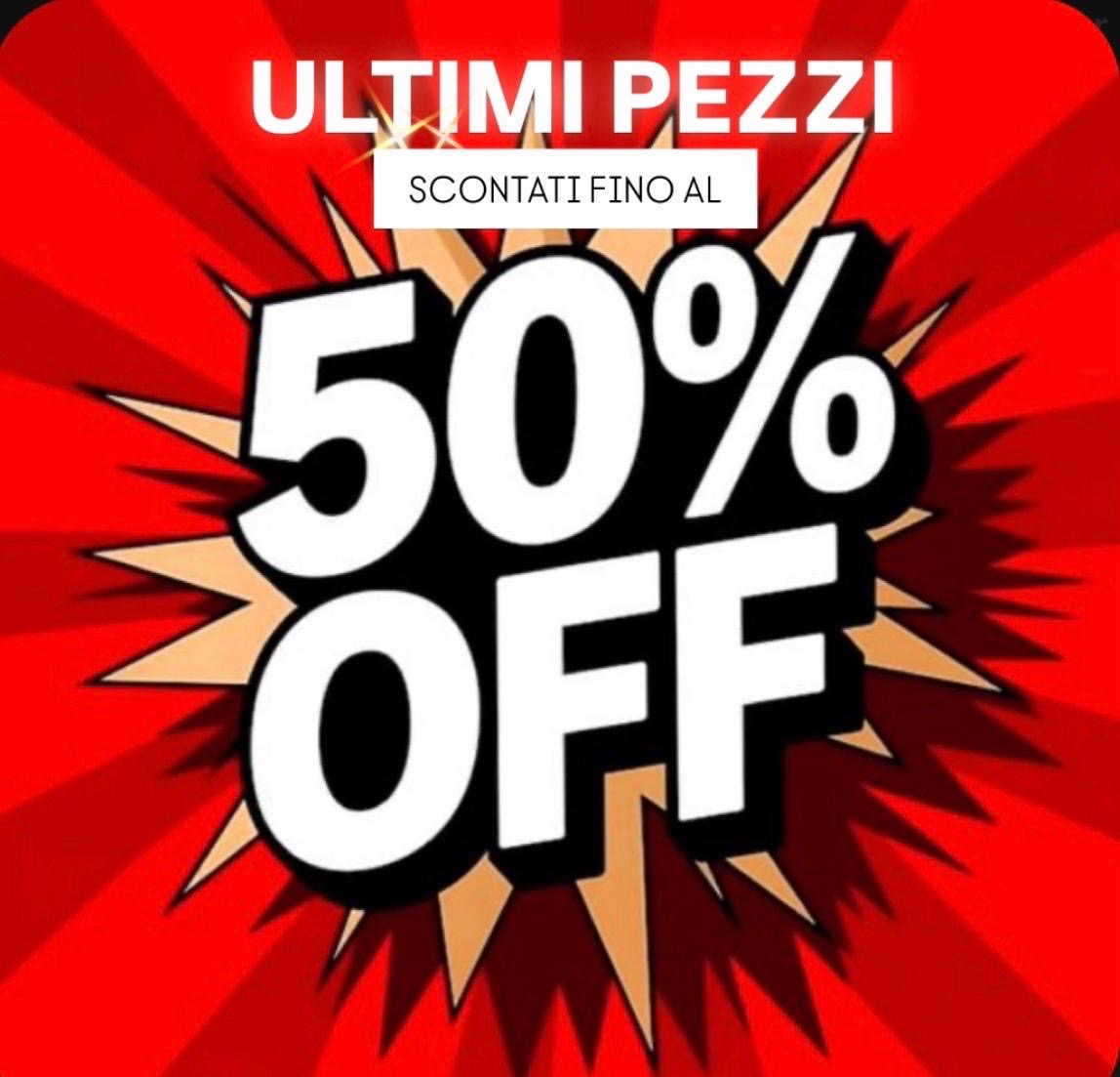 ULTIMI PEZZI FINO AL 50%